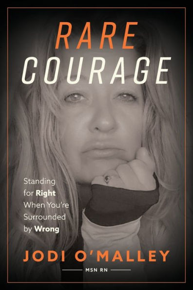 Rare Courage: Standing for Right When You're Surrounded by Wrong