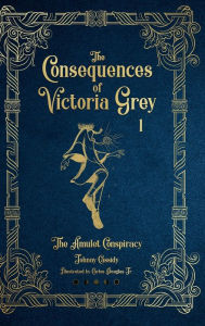 Title: The Consequences of Victoria Grey: :The Amulet Conspiracy, Author: Johnny Cassidy