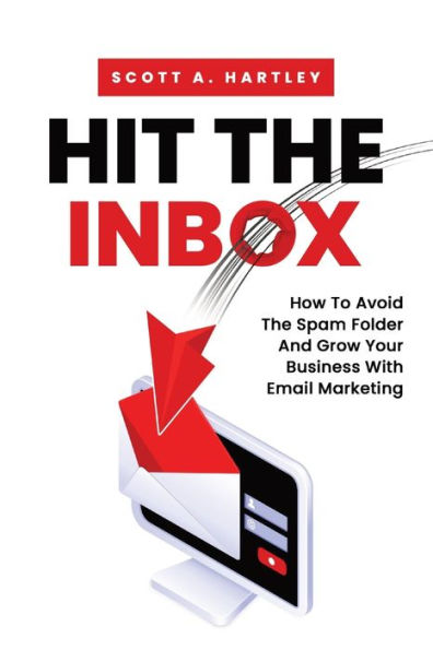 Hit The Inbox: How To Avoid Spam Folder And Grow Your Business With Email Marketing