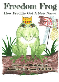 Title: Freedom Frog: How Freddie Got a New Name, Author: Jennifer S. Lyons