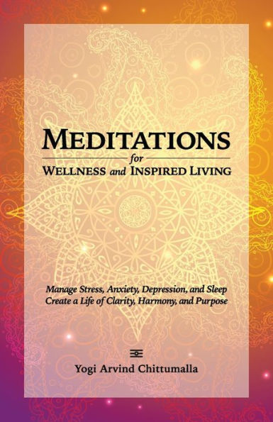 Meditations for Wellness and Inspired Living: Manage Stress, Anxiety, Depression, Sleep. Create a Life of Clarity, Harmony, Purpose