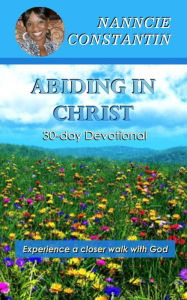 Title: Abiding in Christ: 30-day Devotional, Author: Nanncie Constantin