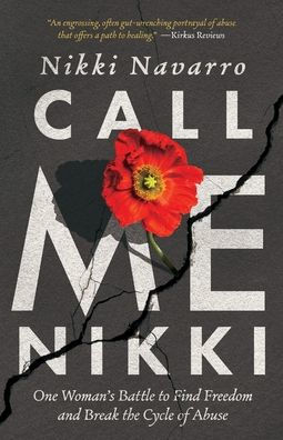 Call Me Nikki: One Woman's Battle to Find Freedom and Break the Cycle of Abuse