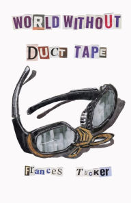 Title: World Without Duct Tape, Author: Frances Tucker