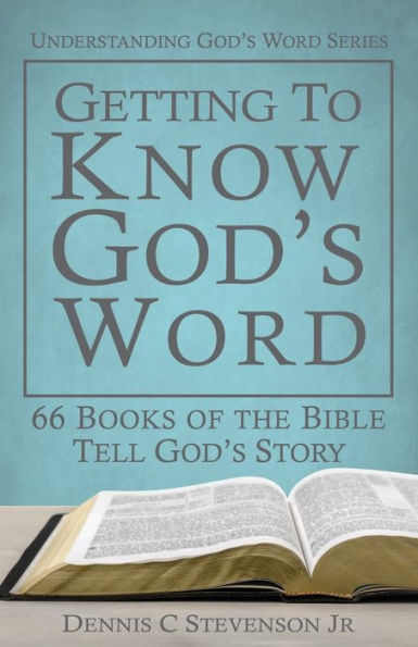 Getting to Know God's Word: How 66 Books of the Bible Tell God's Story