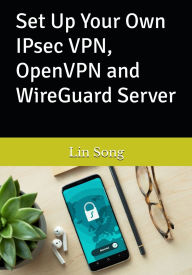 Title: Set Up Your Own IPsec VPN, OpenVPN and WireGuard Server, Author: Lin Song