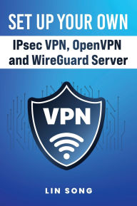 Title: Set Up Your Own IPsec VPN, OpenVPN and WireGuard Server, Author: Lin Song
