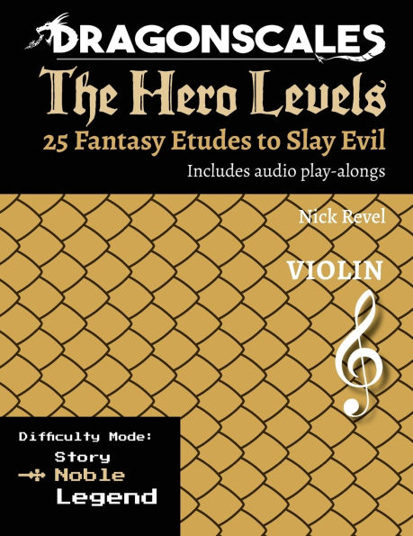 DragonScales, The Hero Levels, Violin Noble: 25 Fantasy Etudes to Slay Evil for violin, viola, and cello in multiple difficulty modes