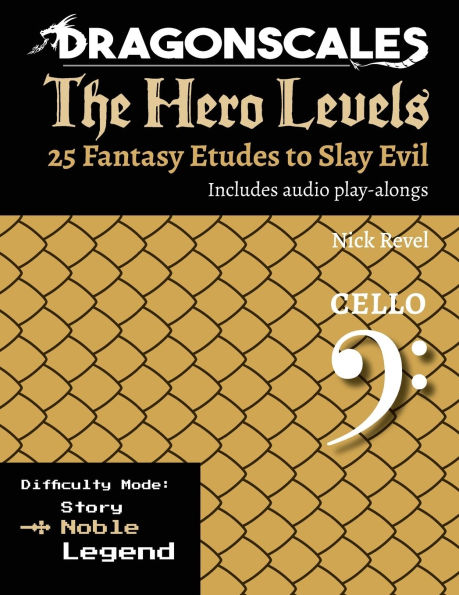 DragonScales, The Hero Levels, Cello Noble: 25 Fantasy Etudes to Slay Evil for violin, viola, and cello in multiple difficulty modes