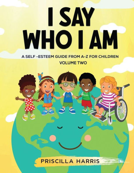 I Say Who I Am: A Self-Esteem Guide From A-Z for Children