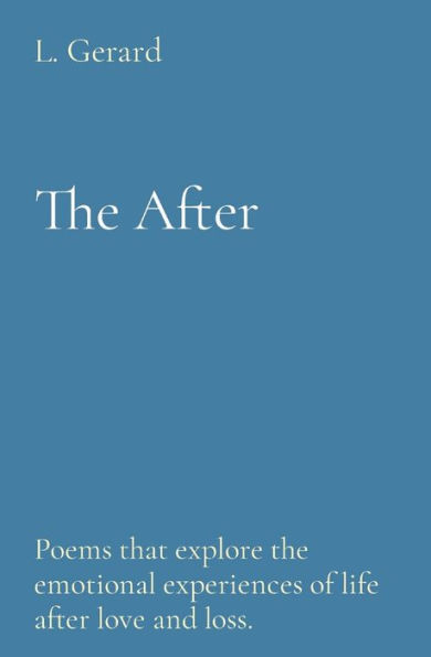 the After: Poems that explore emotional experiences of life after love and loss.