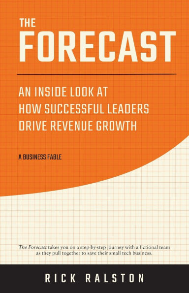 The Forecast: An Inside Look at How Successful Leaders Drive Revenue Growth