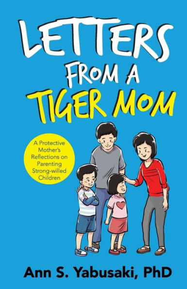 Letters from a Tiger Mom: A Protective Mother's Reflections on Parenting Strong-Willed Children