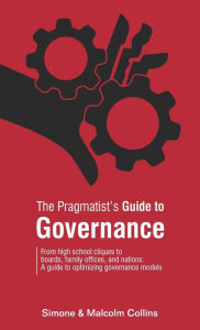 Title: The Pragmatist's Guide to Governance: From high school cliques to boards, family offices, and nations: A guide to optimizing governance models, Author: Simone Collins