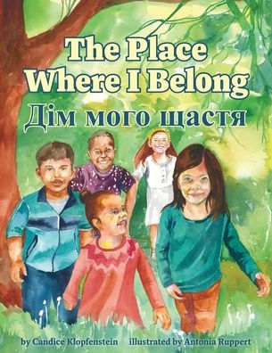 The Place Where I Belong / Dim moho shchastia: A Bilingual Children's Book about Hope, Resilience and Belonging (Ukrainian Edition)