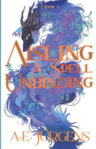 Free ibook download Aisling: A Spell Unbinding by A.E. Jürgens, A.E. Jürgens MOBI (English literature)