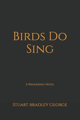 Birds Do Sing: A Wandering Novel