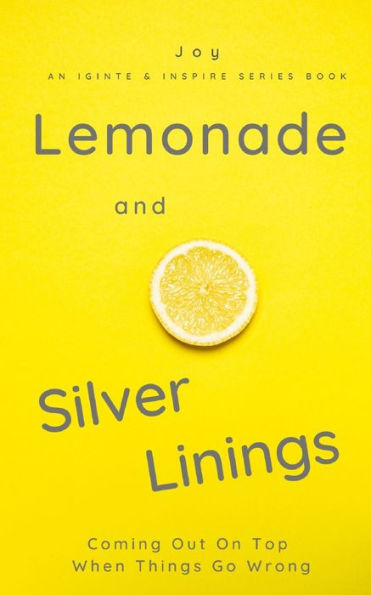 Lemonade and Silver Linings: Coming Out On Top When Things Go Wrong