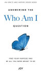 Answering the Who Am I Question: Find Your Purpose and Be All You Were Meant To Be