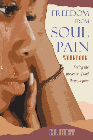 Freedom From Soul pain Workbook: Seeing the presence of God through