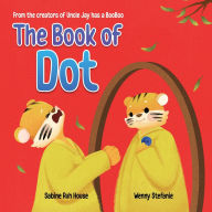 Title: The Book of Dot: A Heartwarming Tale of Managing Grief for Kids and Adults, Author: Sabine Ruh House