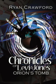 Title: The Chronicles of Levi & Jones: Orion's Tomb, Author: Ryan Crawford