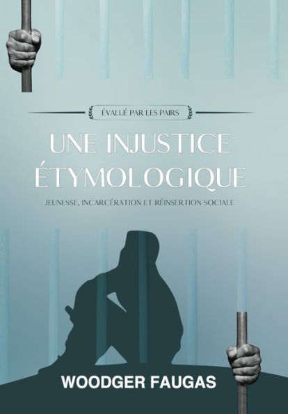 Une injustice ï¿½tymologique: jeunesse, incarcï¿½ration et rï¿½insertion sociale