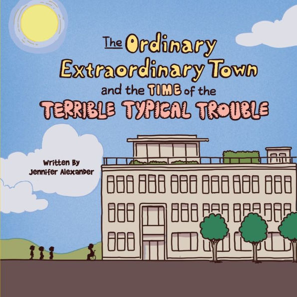 the Ordinary Extraordinary Town and Time of Terrible Typical Trouble