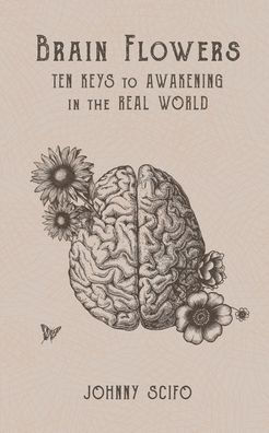 Brain Flowers: Ten Keys to Awakening the Real World