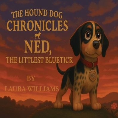 The Hound Dog Chronicles: Ned, the Littlest Bluetick