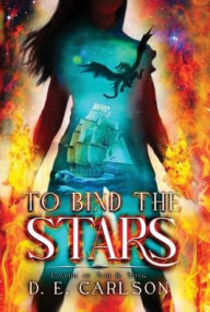 Title: To Bind the Stars: Empire of Ash and Song, Author: D E Carlson