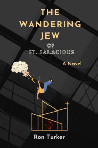 Title: The Wandering Jew of St. Salacious, Author: Ron Turker