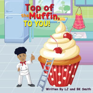 Title: Top of the Muffin, TO YOU!, Author: LaFrieda J Smith