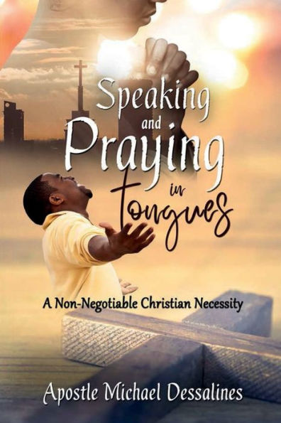 Speaking and Praying in Tongues: A Non-Negotiable Christian Necessity