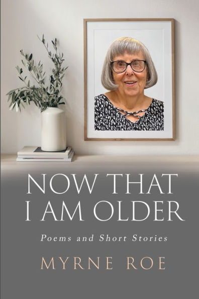 Now That I Am Older: Poems and Short Stories