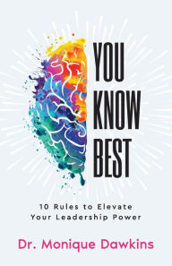 Free download books pdf formats You Know Best: 10 Rules to Elevate Your Leadership Power (English Edition) ePub MOBI 9798987581308 by Monique Dawkins, Monique Dawkins