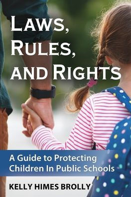 Laws, Rules, and Rights: A Guide to Protecting Children Public Schools