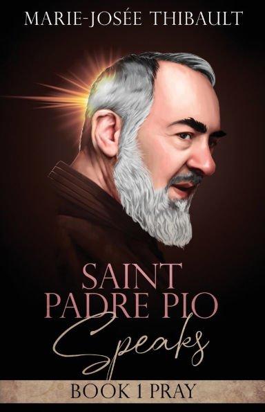 Saint Padre Pio Speaks - Book 1: Pray