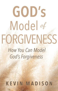 Title: God's Model of Forgiveness, Author: Kevin Madison