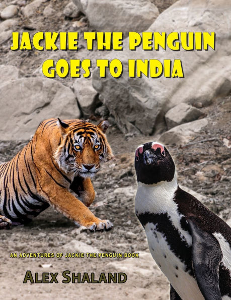 Jackie the Penguin Goes to India: Jackie Wants to Meet the Bengal Tiger and Other Indian Animals