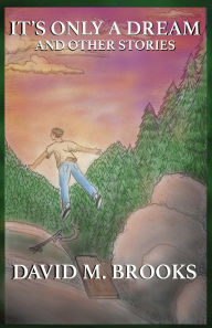 Title: It's Only a Dream and Other Stories, Author: David Brooks