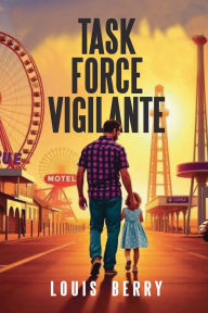 Task Force Vigilante: A Father's Revenge Intensified