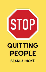 Title: Stop Quitting People, Author: SEANLAI MOYÉ