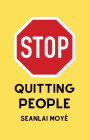 Stop Quitting People