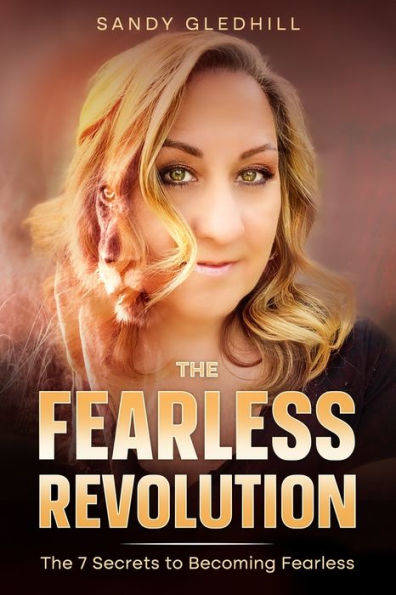 The Fearless Revolution: 7 Secrets to Becoming Fearless