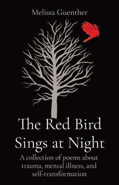 The Red Bird Sings at Night: A collection of poems about trauma, mental illness, and self-transformation