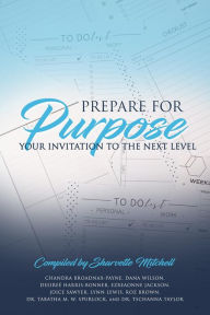 Title: Prepare for Purpose: Your Invitation to the Next Level, Author: Sharvette Mitchell