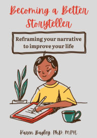 Becoming a Better Storyteller: Reframing your narrative to improve your life