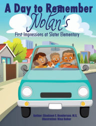 Title: A Day to Remember: Nolan's First Impressions at Slater Elementary, Author: Shadawn Henderson