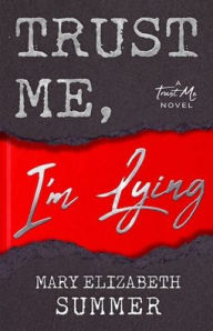 Title: Trust Me, I'm Lying, Author: Mary Elizabeth Summer